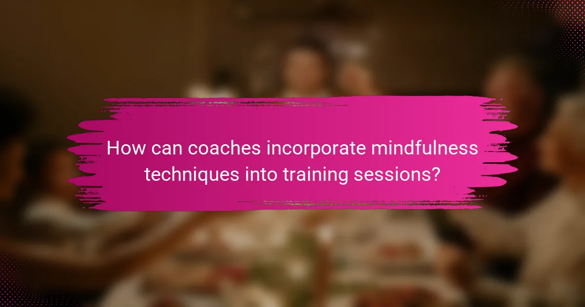 How can coaches incorporate mindfulness techniques into training sessions?