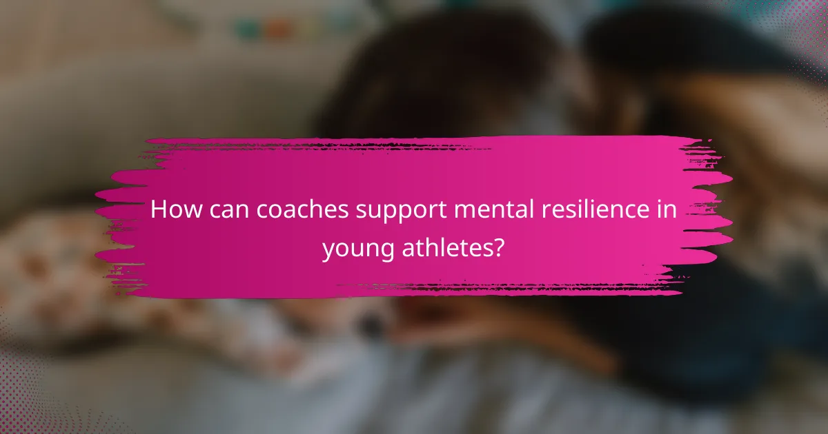 How can coaches support mental resilience in young athletes?