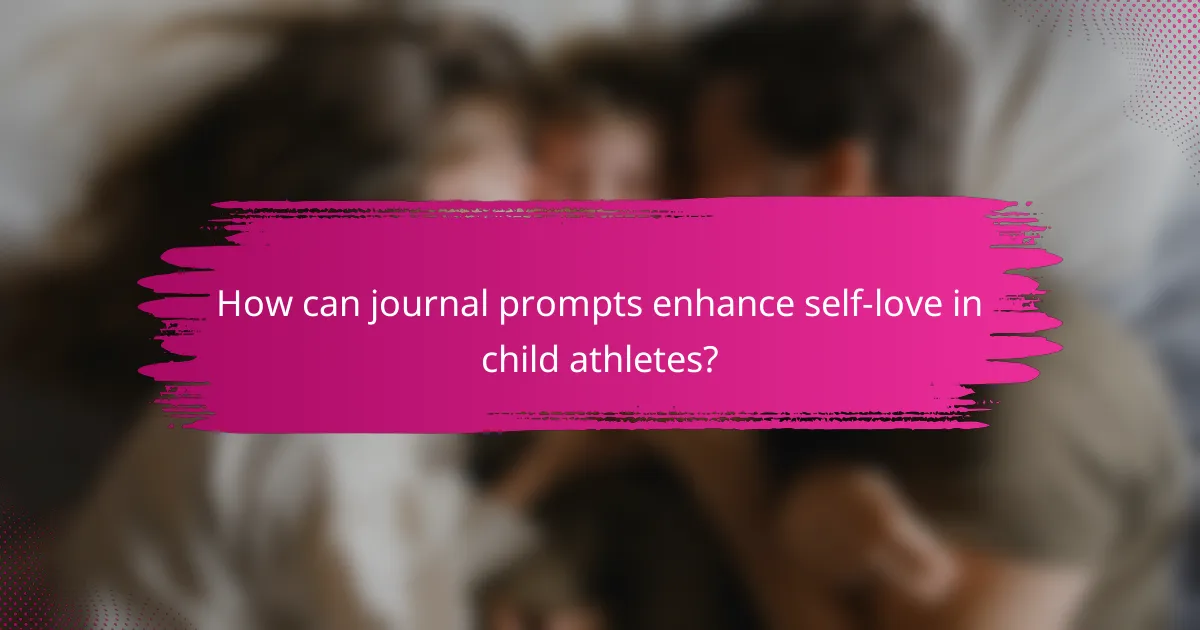 How can journal prompts enhance self-love in child athletes?
