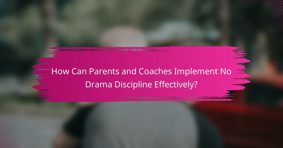 How Can Parents and Coaches Implement No Drama Discipline Effectively?