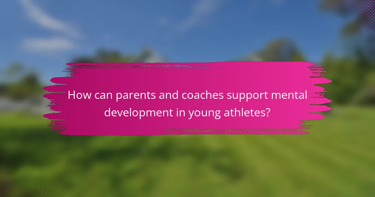 How can parents and coaches support mental development in young athletes?