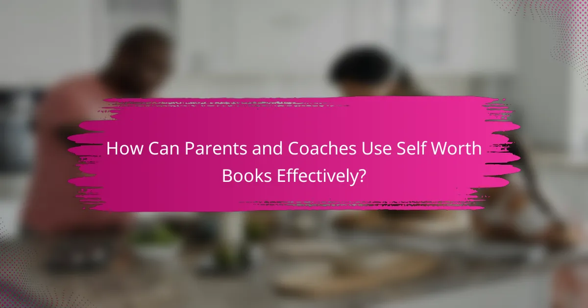 How Can Parents and Coaches Use Self Worth Books Effectively?