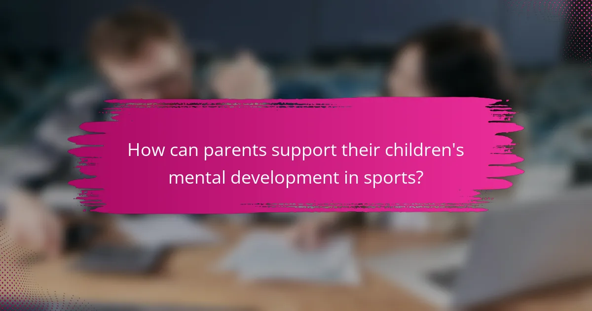 How can parents support their children's mental development in sports?