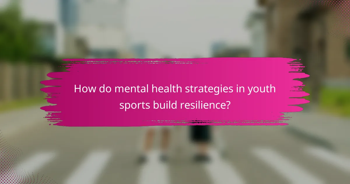 How do mental health strategies in youth sports build resilience?