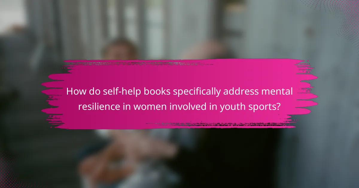 How do self-help books specifically address mental resilience in women involved in youth sports?