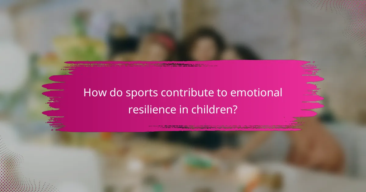 How do sports contribute to emotional resilience in children?