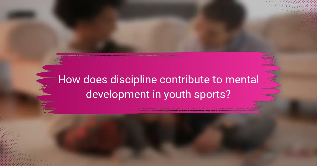 How does discipline contribute to mental development in youth sports?
