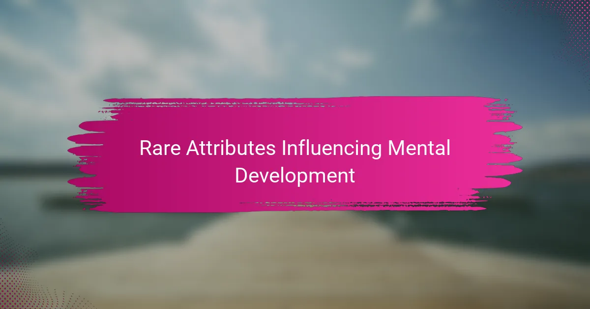 Rare Attributes Influencing Mental Development