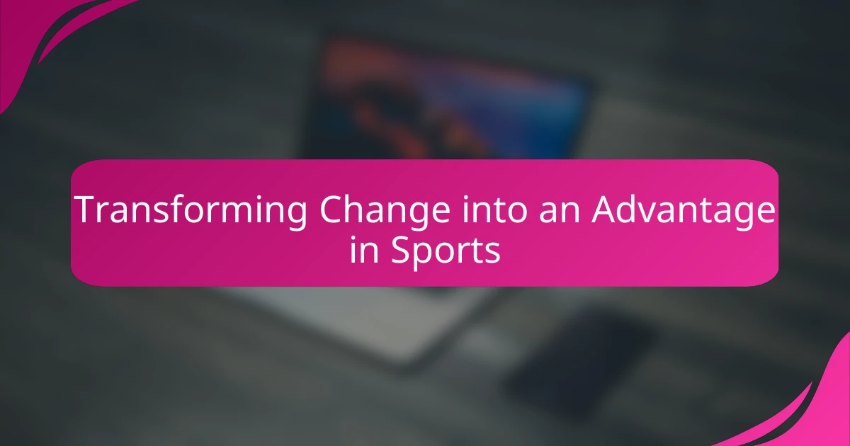 Transforming Change into an Advantage in Sports