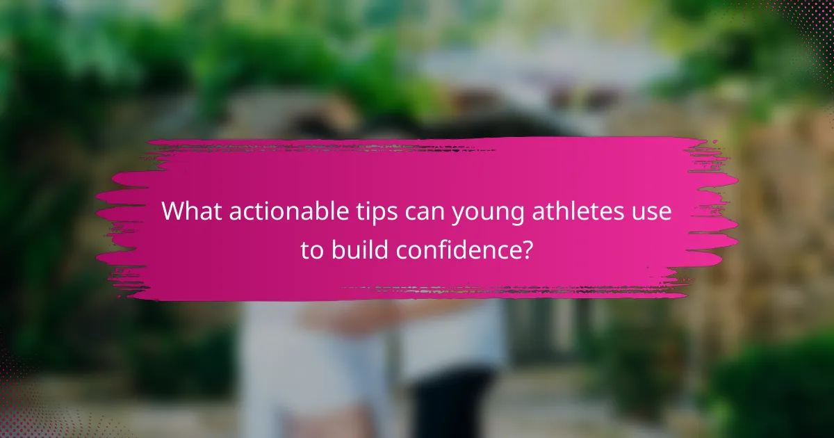 What actionable tips can young athletes use to build confidence?