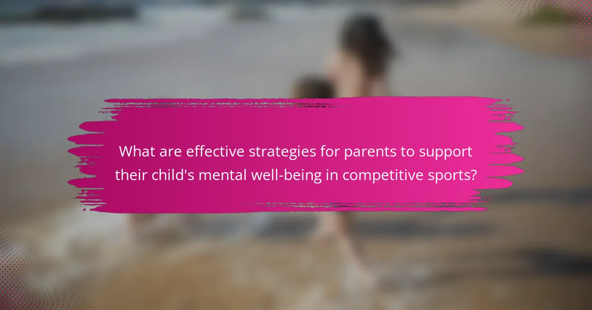 What are effective strategies for parents to support their child's mental well-being in competitive sports?