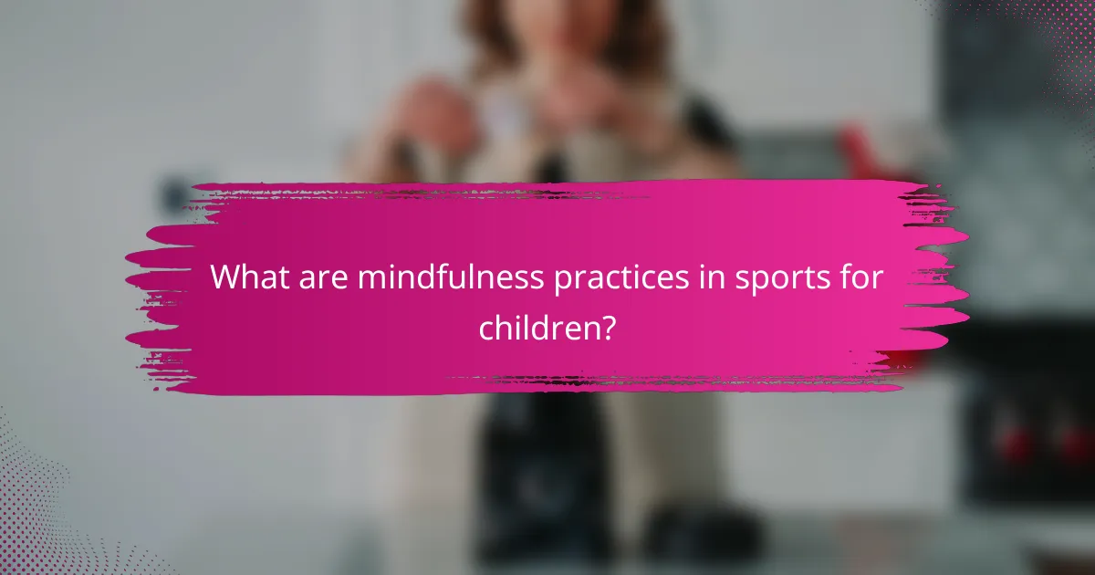 What are mindfulness practices in sports for children?