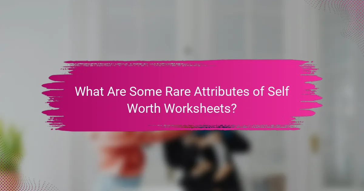 What Are Some Rare Attributes of Self Worth Worksheets?