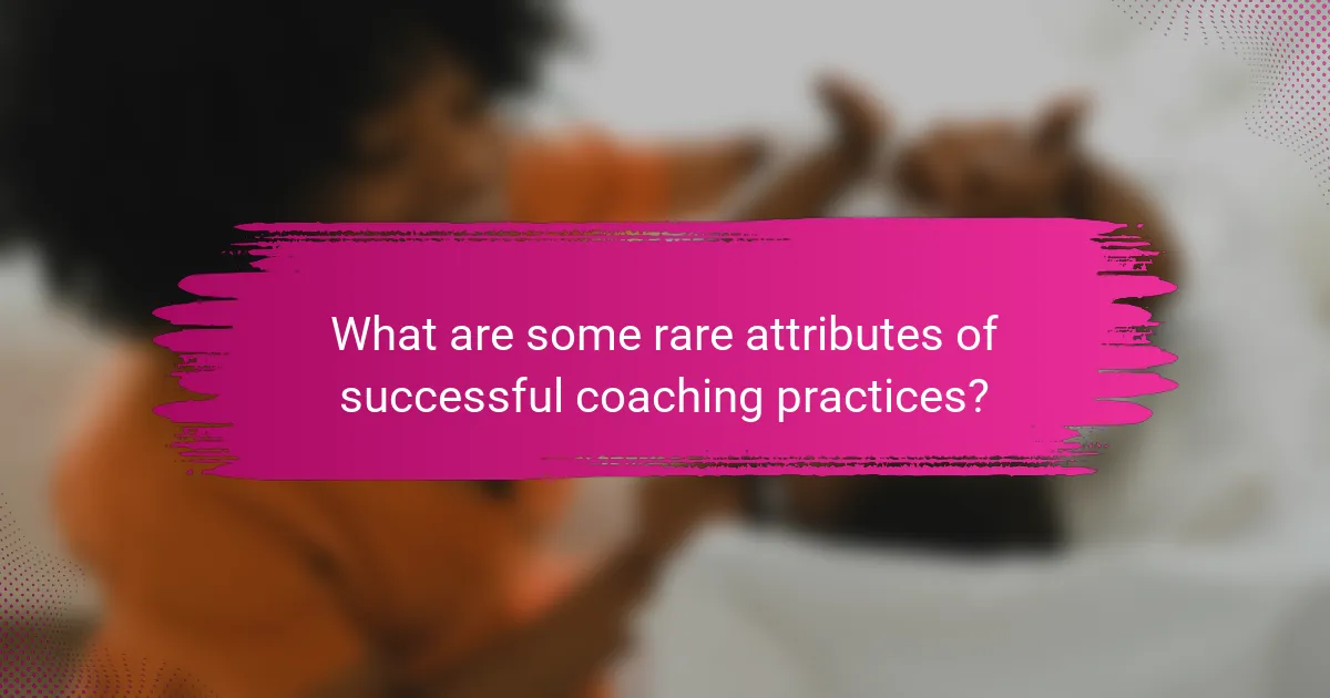 What are some rare attributes of successful coaching practices?
