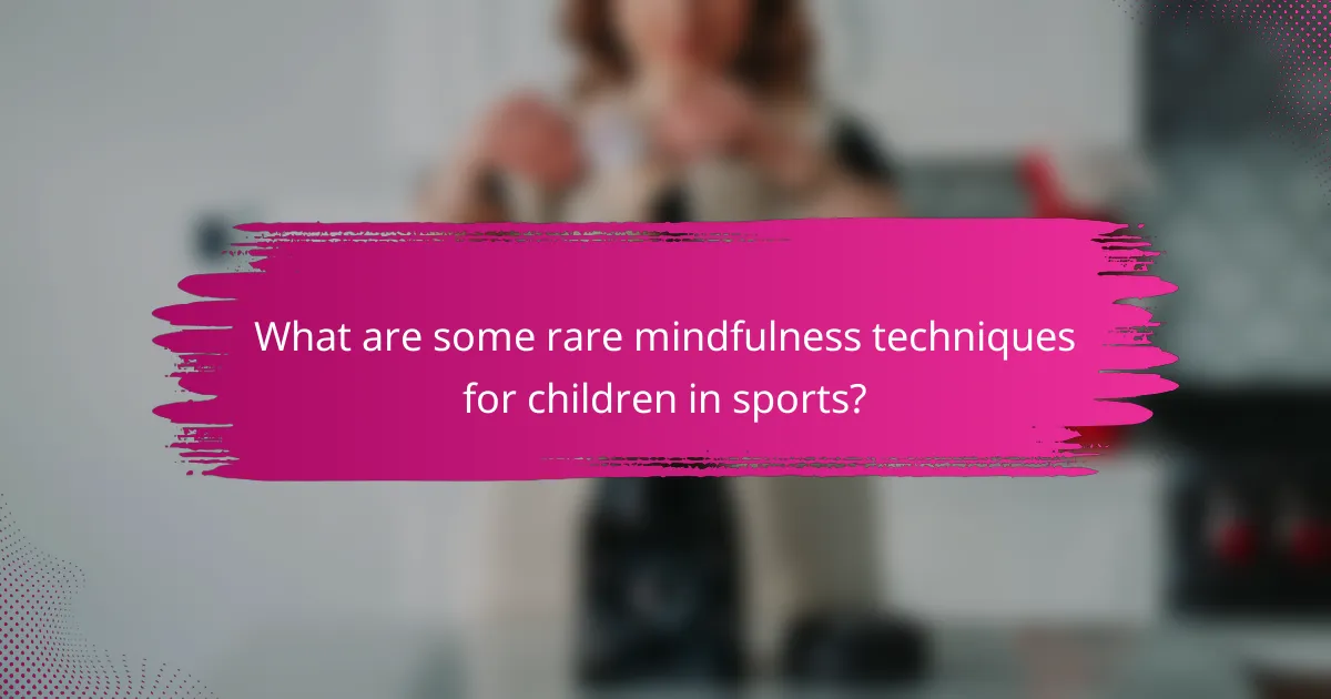 What are some rare mindfulness techniques for children in sports?