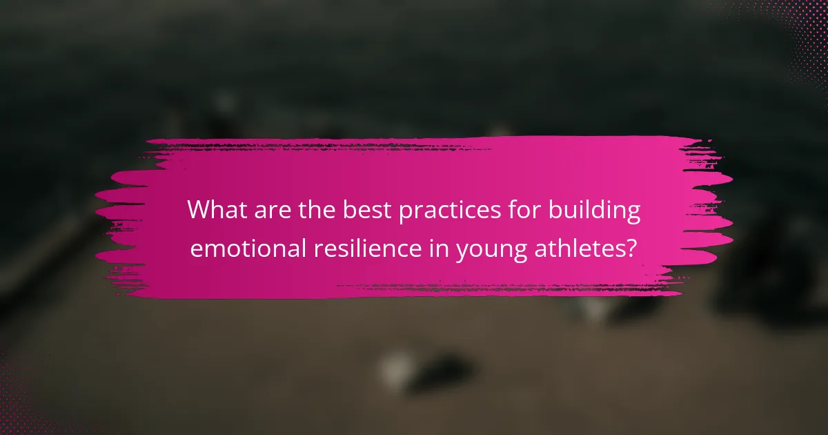What are the best practices for building emotional resilience in young athletes?