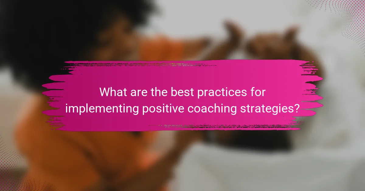 What are the best practices for implementing positive coaching strategies?