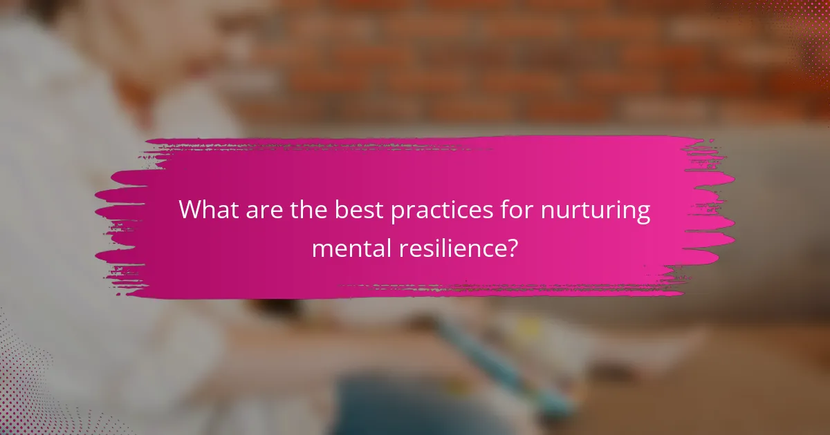 What are the best practices for nurturing mental resilience?