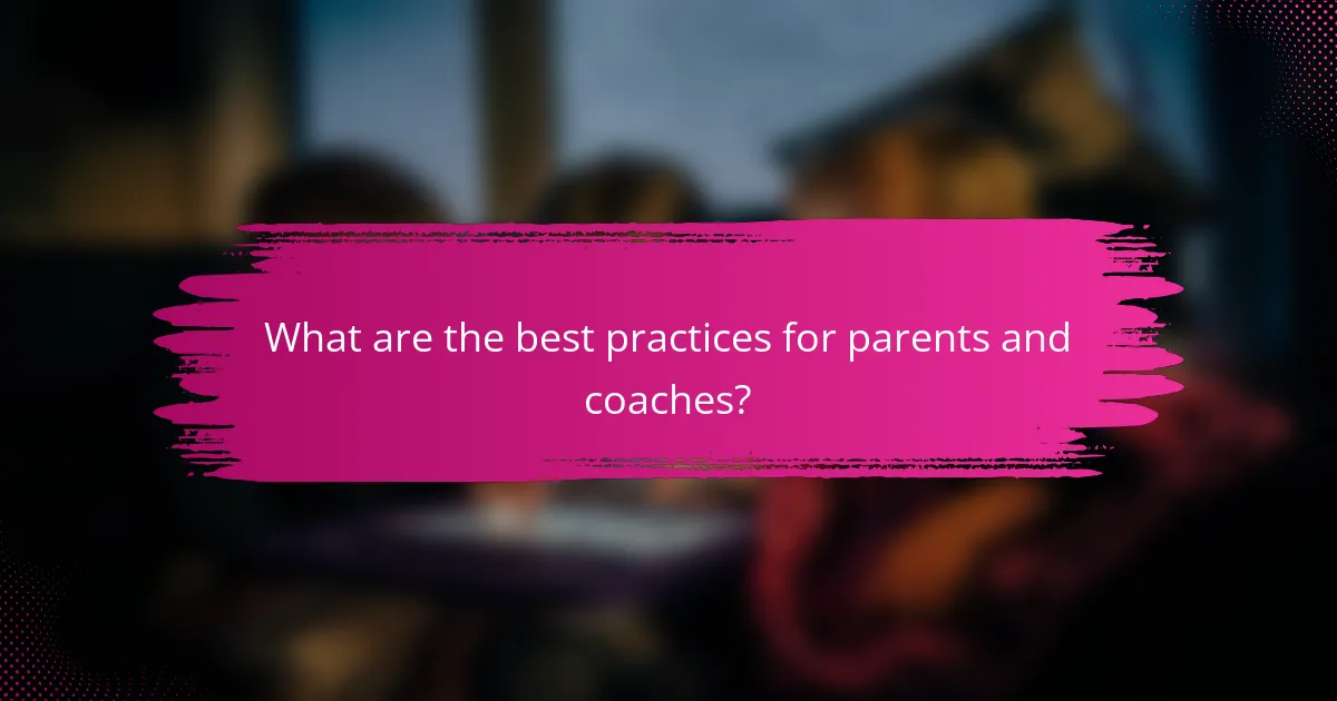 What are the best practices for parents and coaches?