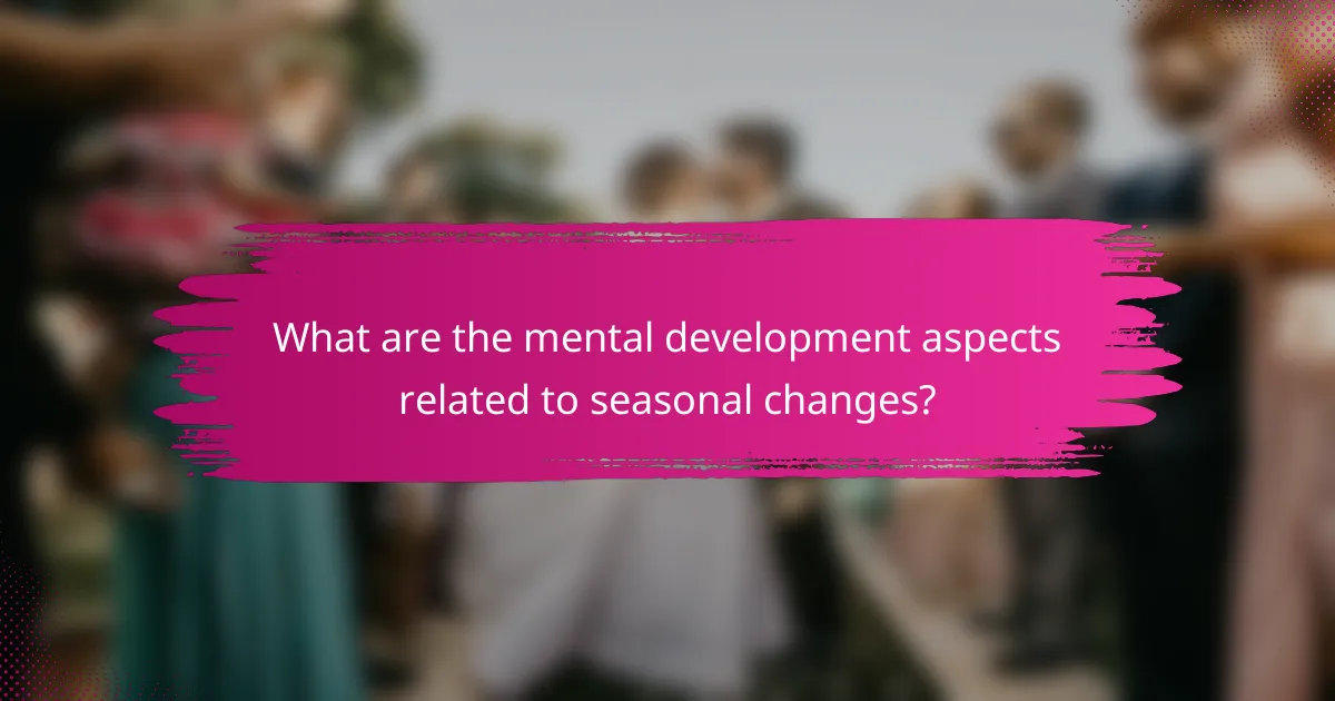 What are the mental development aspects related to seasonal changes?