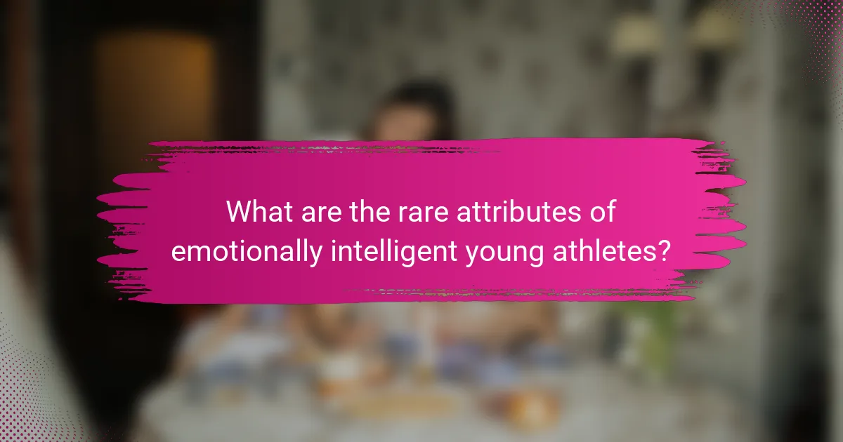 What are the rare attributes of emotionally intelligent young athletes?