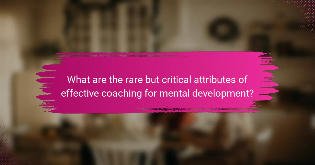 What are the rare but critical attributes of effective coaching for mental development?