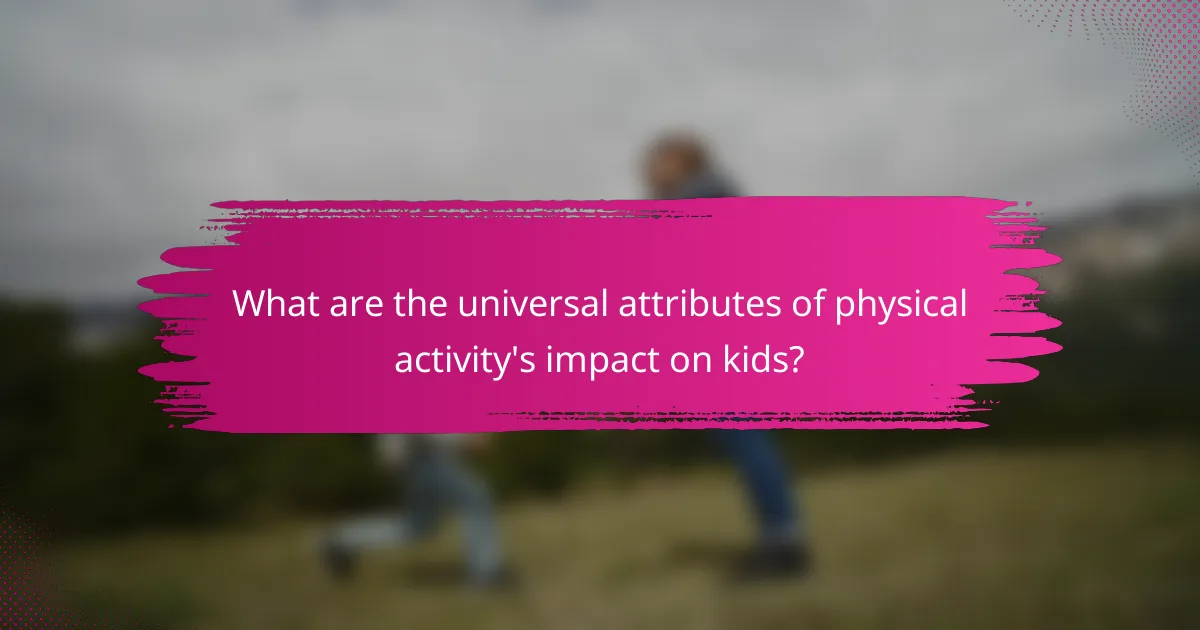 What are the universal attributes of physical activity's impact on kids?