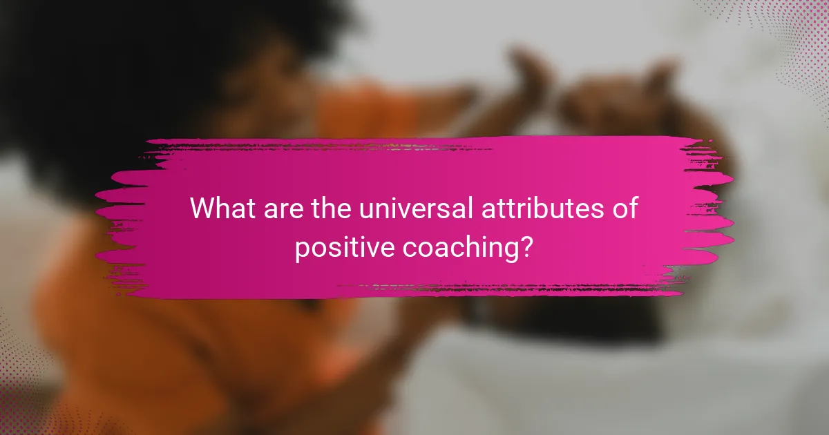 What are the universal attributes of positive coaching?