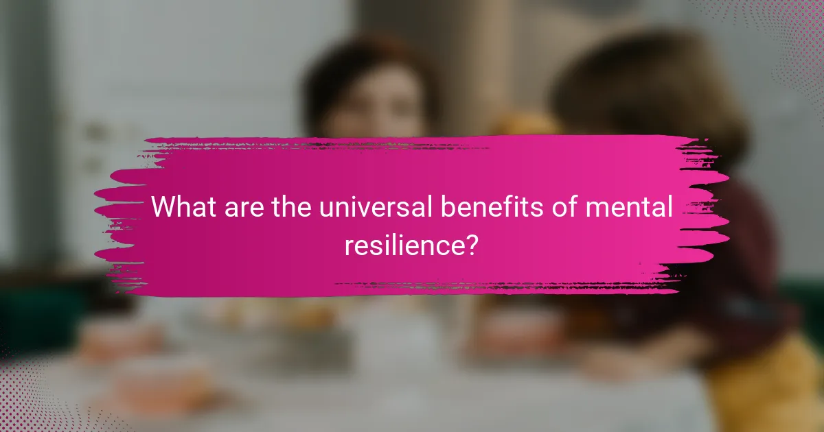 What are the universal benefits of mental resilience?