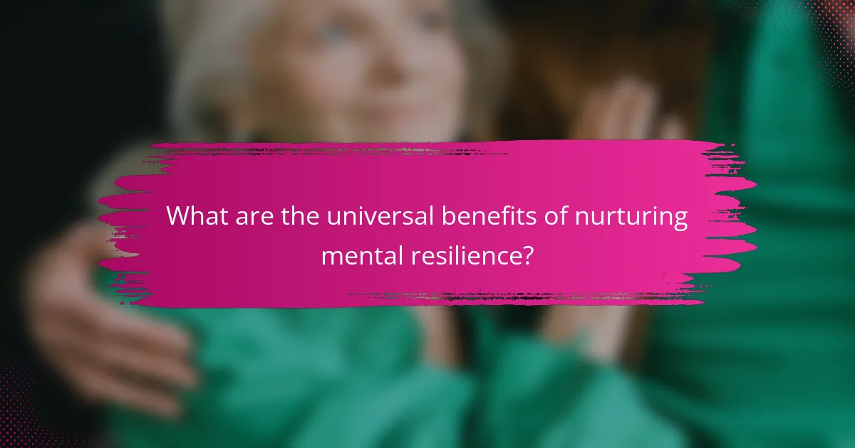 What are the universal benefits of nurturing mental resilience?