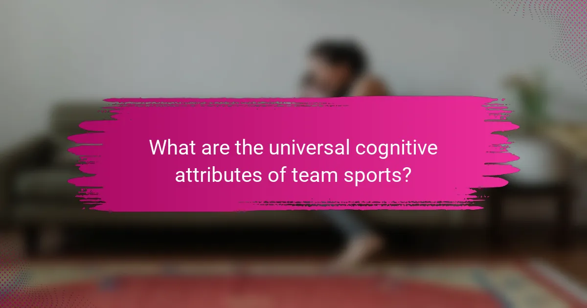 What are the universal cognitive attributes of team sports?
