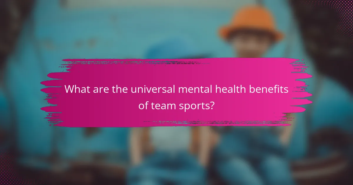 What are the universal mental health benefits of team sports?