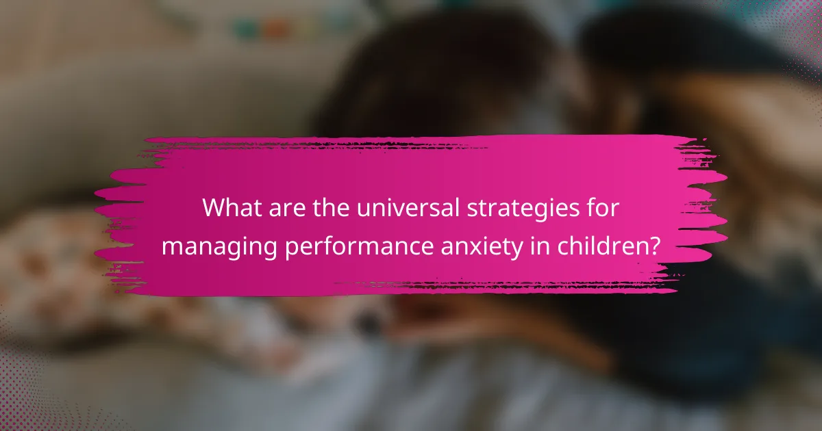 What are the universal strategies for managing performance anxiety in children?
