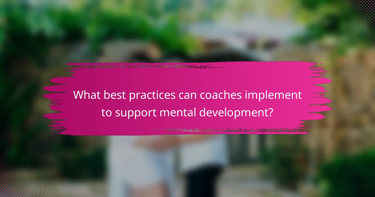 What best practices can coaches implement to support mental development?