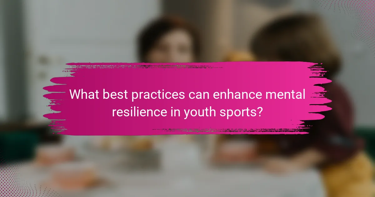 What best practices can enhance mental resilience in youth sports?