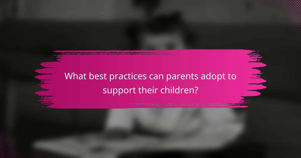 What Best Practices Can Parents Adopt to Support Their Children?