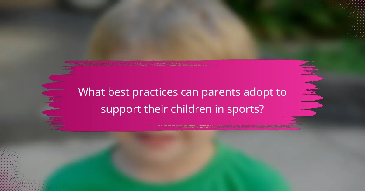 What best practices can parents adopt to support their children in sports?