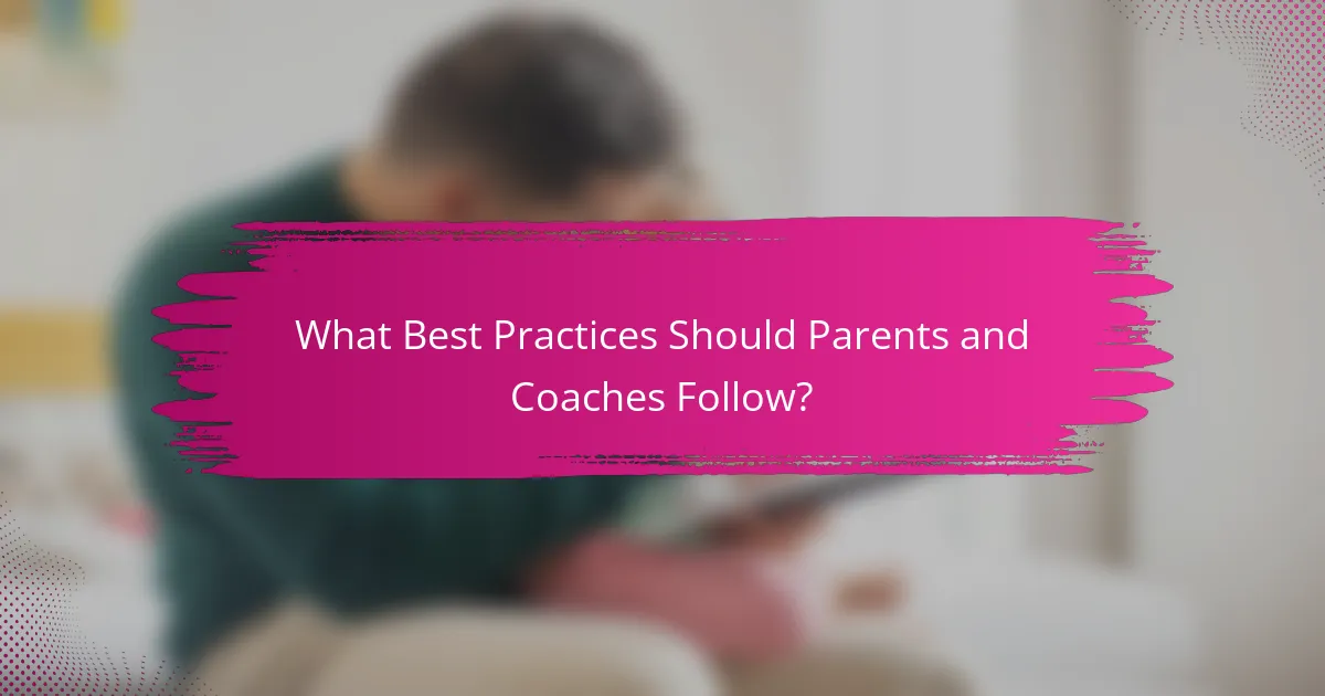 What Best Practices Should Parents and Coaches Follow?