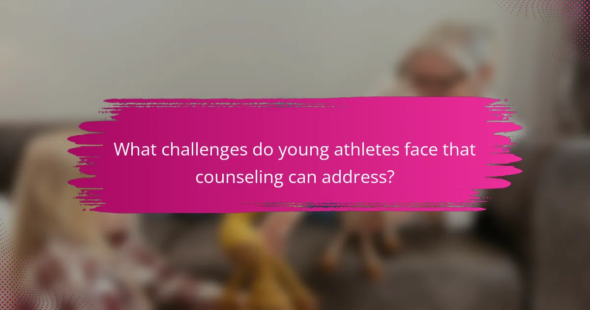What challenges do young athletes face that counseling can address?