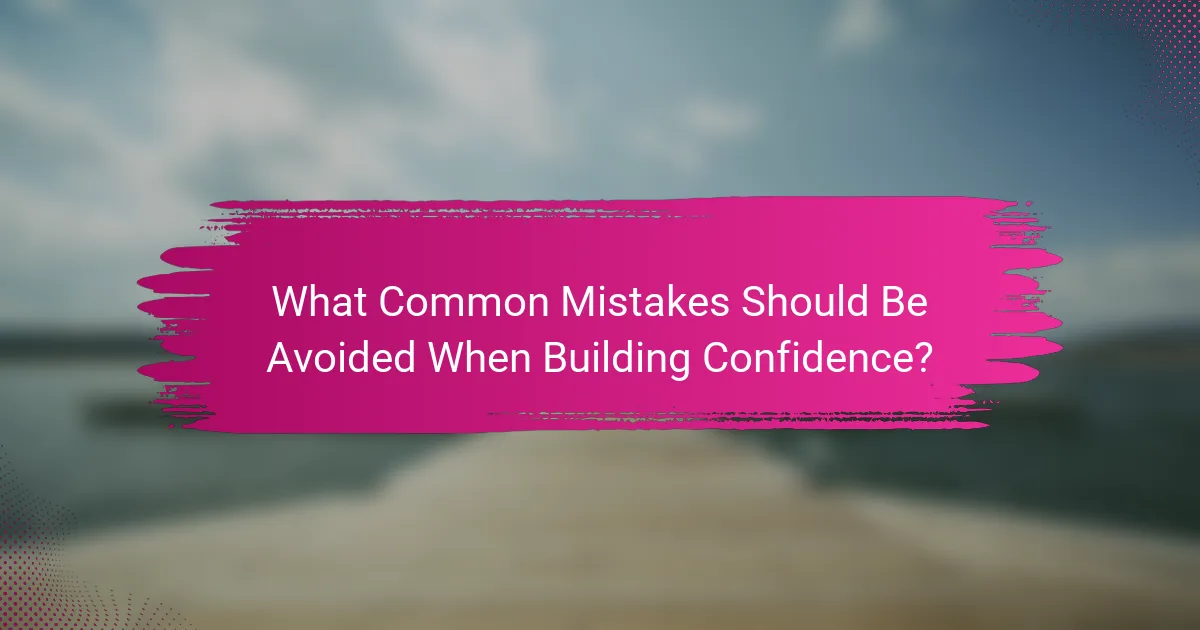 What Common Mistakes Should Be Avoided When Building Confidence?