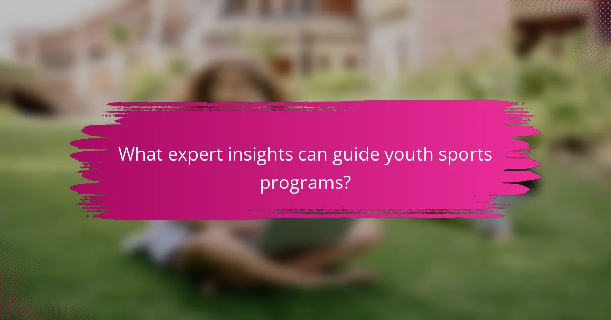 What expert insights can guide youth sports programs?