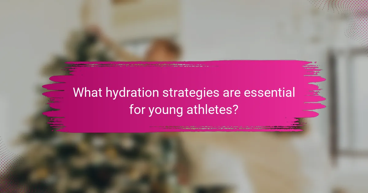 What hydration strategies are essential for young athletes?