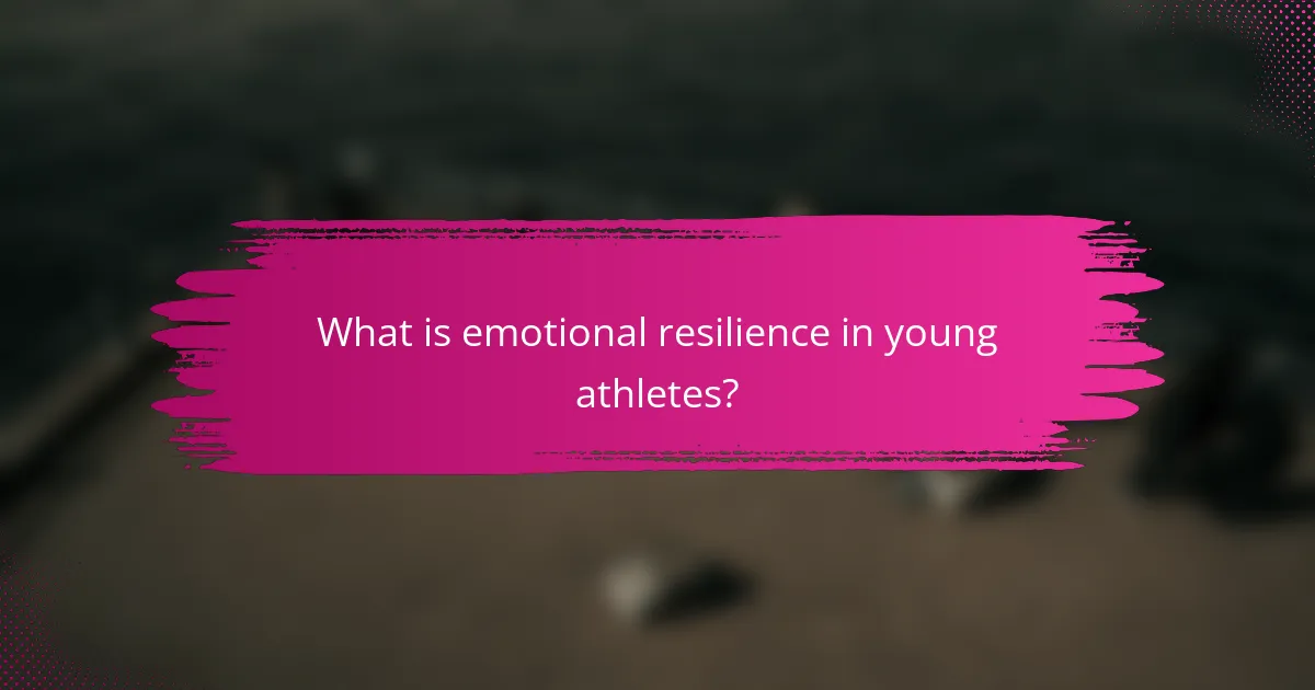What is emotional resilience in young athletes?