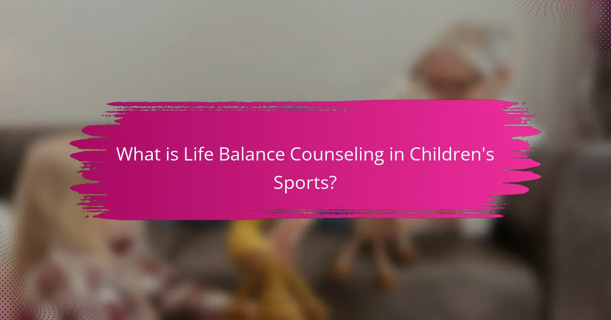 What is Life Balance Counseling in Children's Sports?