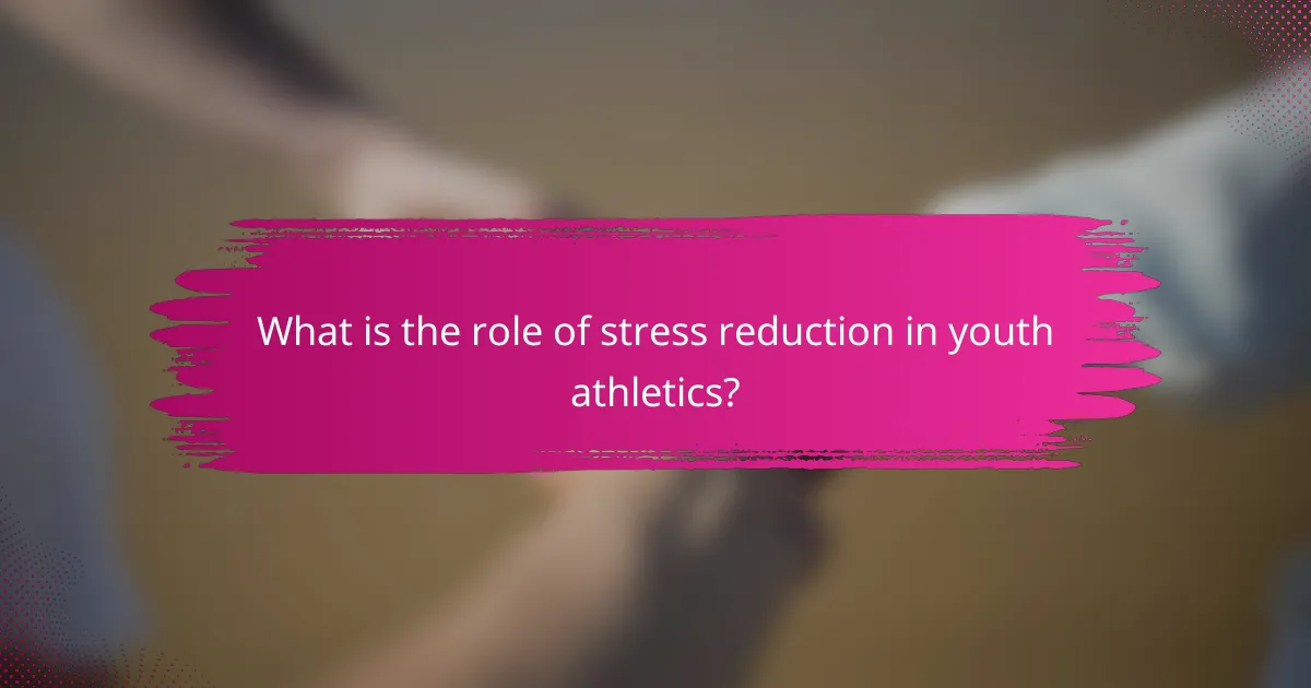 What is the role of stress reduction in youth athletics?
