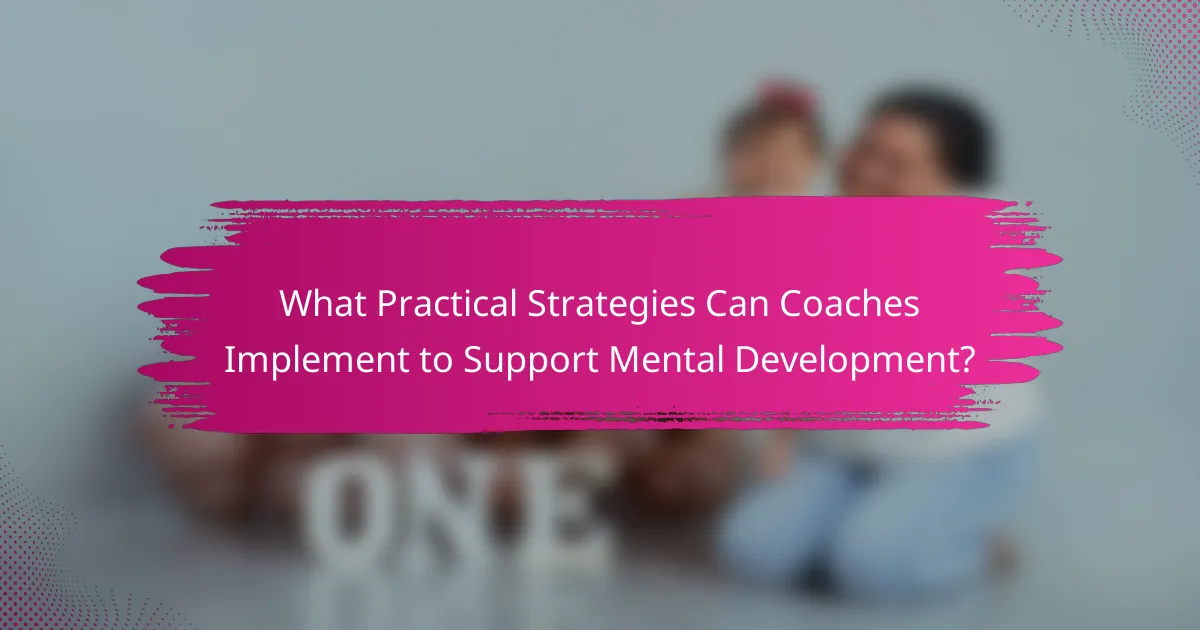 What Practical Strategies Can Coaches Implement to Support Mental Development?