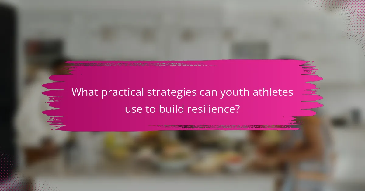 What practical strategies can youth athletes use to build resilience?
