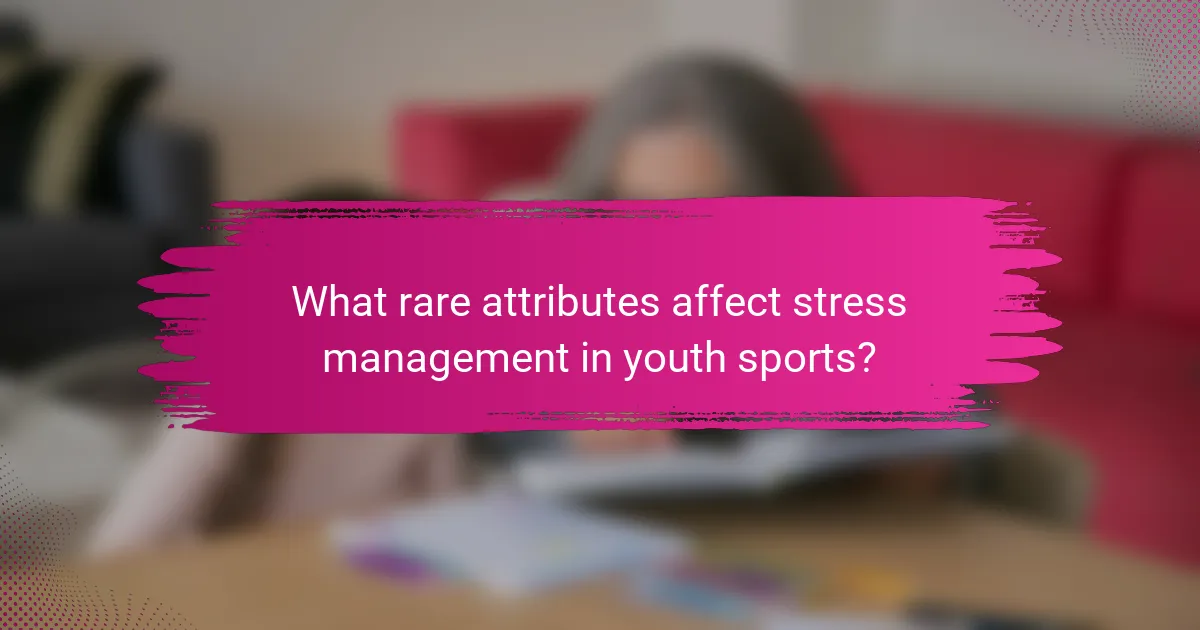 What rare attributes affect stress management in youth sports?