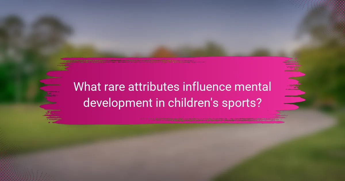 What rare attributes influence mental development in children's sports?