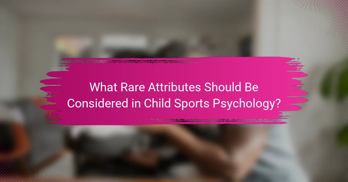 What Rare Attributes Should Be Considered in Child Sports Psychology?